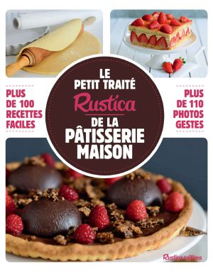 [Rustica: Traités 01] • Le petit traité Rustica de la pâtisserie maison